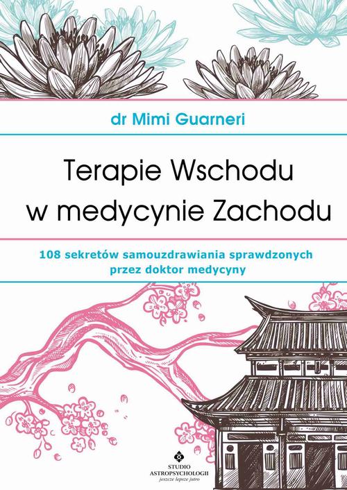 Tytuł: Terapie Wschodu w medycynie Zachodu. 108 sekretów samouzdrawiania sprawdzonych przez doktor medycyny
Autor: Mimi Guarneri
Wydawnictwo: Studio Astropsychologii
Formaty: PDF, MOBI, EPUB