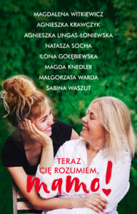 Tytuł: Teraz cię rozumiem, mamo!
Autor: Magdalena Witkiewicz, Agnieszka Krawczyk, Agnieszka Lingas-Łoniewska, Natasza Socha, Ilona Gołębiewska, Magda Knedler, Małgorzata Warda, Sabina Waszut
Wydawnictwo: Muza
Formaty: EPUB, MOBI