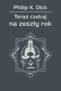 Tytuł: Teraz czekaj na zeszły rok
Autor: Philip K. Dick
Wydawnictwo: REBIS
Formaty: EPUB, MOBI