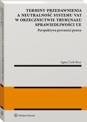 Terminy przedawnienia a neutralność systemu VAT w orzecznictwie Trybunału Sprawiedliwości UE. Perspektywa pewności prawa — okładka e-booka