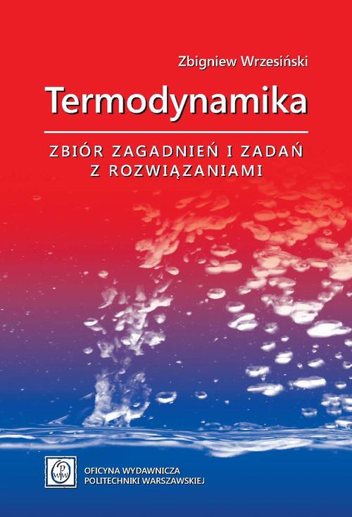 Tytuł: Termodynamika. Zbiór zagadnień i zadań z rozwiązaniami
Autor: Zbigniew Wrzesiński
Wydawnictwo: Oficyna Wydawnicza Politechniki Warszawskiej
Formaty: PDF