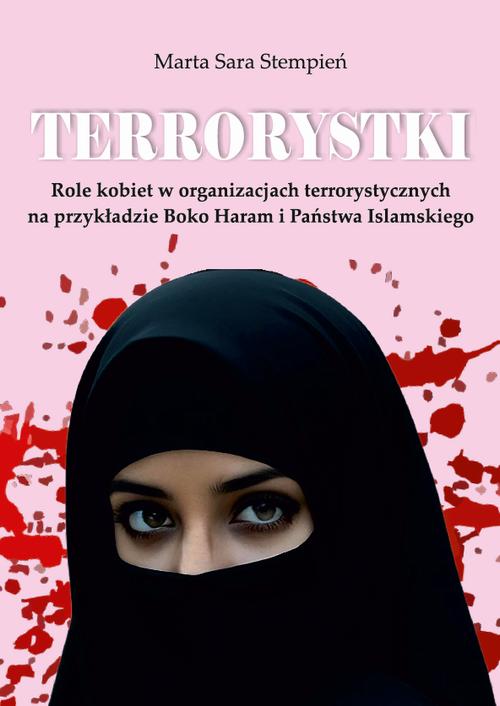 Tytuł: Terrorystki. Role kobiet w organizacjach terrorystycznych na przykładzie Boko Haram i Państwa Islamskiego
Autor: Marta Sara Stempień
Wydawnictwo: Uniwersytet w Siedlcach
Formaty: PDF