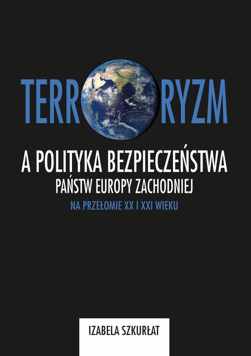Tytuł: Terroryzm a polityka bezpieczeństwa państw Europy Zachodniej na przełomie XX i XXI wieku
Autor: Izabela Szkurłat
Wydawnictwo: Uniwersytet Pomorski w Słupsku
Formaty: PDF