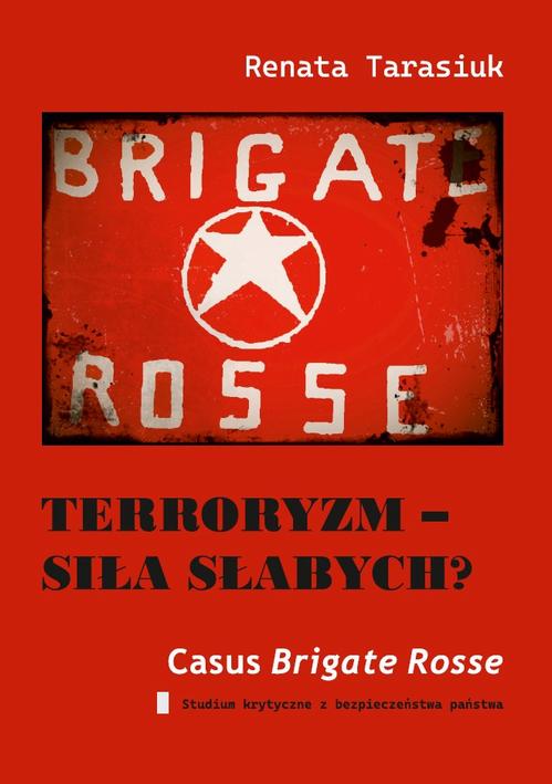 Tytuł: Terroryzm – siła słabych? Casus „Czerwonych brygad”. Studium krytyczne z bezpieczeństwa państwa
Autor: Renata Tarasiuk
Wydawnictwo: Uniwersytet w Siedlcach
Formaty: PDF