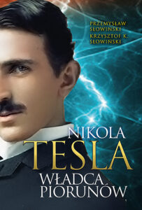 Tytuł: Tesla. Władca piorunów
Autor: Przemysław Słowiński, Krzysztof K. Słowiński
Wydawnictwo: Fronda
Formaty: EPUB, MOBI