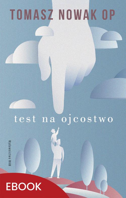 Tytuł: Test na Ojcostwo
Autor: Tomasz Nowak OP
Wydawnictwo: WAM
Formaty: MOBI, EPUB