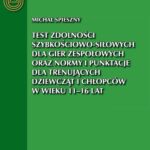 Tytuł: Test zdolności szybkościowo-siłowych dla gier zespołowych oraz normy i punktacje dla trenujących dziewcząt i chłopców w wieku 11 - 16 lat
Autor: Michał Spieszny
Wydawnictwo: Akademia Kultury Fizycznej
Formaty: PDF