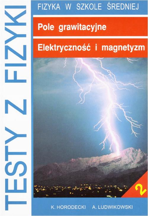 Tytuł: Testy z fizyki. Część 2 Pole grawitacyjne Elektryczność i magnetyzm
Autor: Krzysztof Horodecki, Artur Ludwikowski
Wydawnictwo: Gdańskie Wydawnictwo Oświatowe
Formaty: PDF