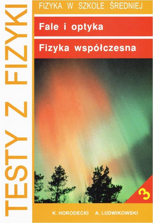 Tytuł: Testy z fizyki. Część 3 Fale i optyka fizyka współczesna
Autor: Krzysztof Horodecki, Artur Ludwikowski
Wydawnictwo: Gdańskie Wydawnictwo Oświatowe
Formaty: PDF
