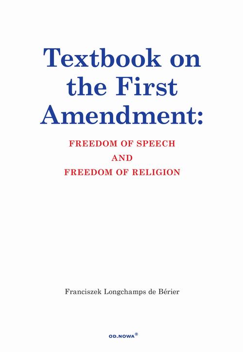 Tytuł: Textbook on the First Amendment Freedom of Speech and Freedom of religion
Autor: Franciszek Longchamps De Bérier
Wydawnictwo: Wydawnictwo e-bookowo
Formaty: MOBI, PDF, EPUB
