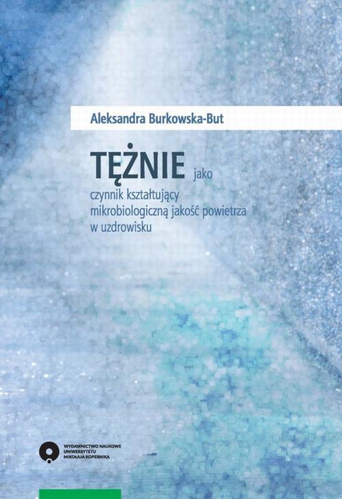 Tytuł: Tężnie jako czynnik kształtujący mikrobiologiczną jakość powietrza w uzdrowisku
Autor: Aleksandra Burkowska-But
Wydawnictwo: Wydawnictwo Naukowe UMK
Formaty: PDF