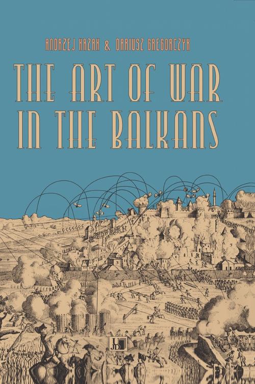 Tytuł: The Art of War in the Balkans
Autor: Andrzej Krzak, Dariusz Gregorczyk
Wydawnictwo: Uniwersytet Jana Długosza w Częstochowie
Formaty: PDF