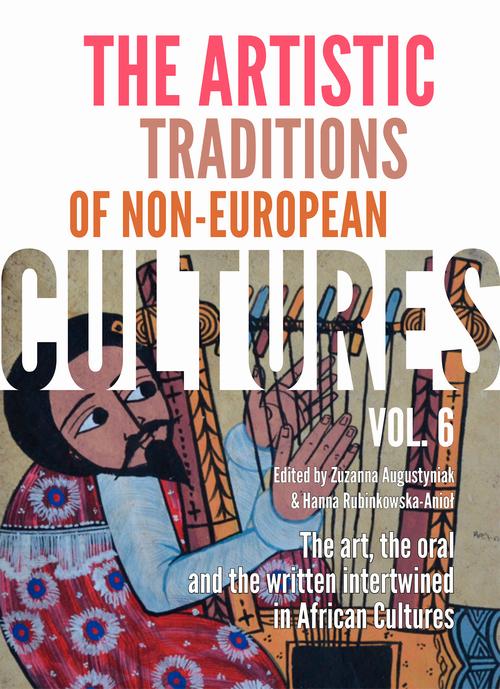 Tytuł: The Artistic Traditions of Non-European Cultures, vol. 6: The art, the oral and the written intertwined in African Cultures
Autor: Zuzanna Augustyniak, Hanna Rubinkowska-Anioł
Wydawnictwo: Polski Instytut Studiów nad Sztuką Świata
Formaty: PDF