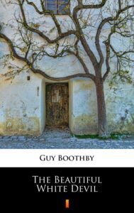 Tytuł: The Beautiful White Devil
Autor: Guy Boothby
Wydawnictwo: KtoCzyta.pl
Formaty: EPUB, MOBI