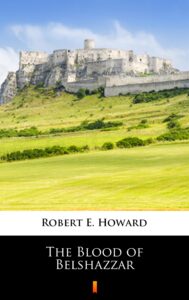 Tytuł: The Blood of Belshazzar
Autor: Robert E. Howard
Wydawnictwo: KtoCzyta.pl
Formaty: EPUB, MOBI