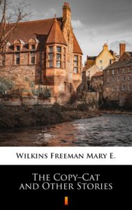 Tytuł: The Copy–Cat and Other Stories
Autor: Mary E. Wilkins Freeman
Wydawnictwo: KtoCzyta.pl
Formaty: EPUB, MOBI