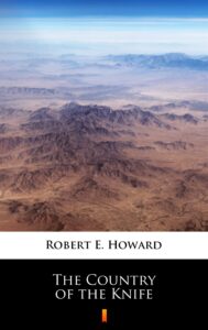Tytuł: The Country of the Knife
Autor: Robert E. Howard
Wydawnictwo: KtoCzyta.pl
Formaty: EPUB, MOBI
