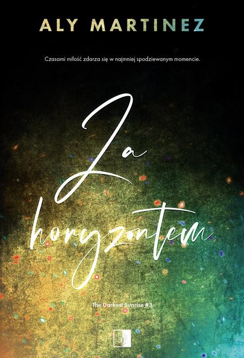 Tytuł: The Darkest Sunrise T.3 Za horyzontem
Autor: Aly Martinez
Wydawnictwo: NieZwykłe Zagraniczne
Formaty: EPUB, MOBI