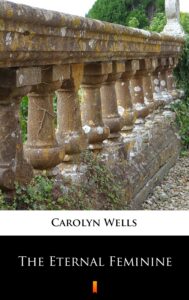 Tytuł: The Eternal Feminine
Autor: Carolyn Wells
Wydawnictwo: KtoCzyta.pl
Formaty: EPUB, MOBI