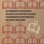 Tytuł: The ethnography of historiography developed in the Polish People’s Republic: a historiographic and methodological case study of Karol Górski
Autor: Wojciech Piasek
Wydawnictwo: Wydawnictwo Naukowe UMK
Formaty: PDF