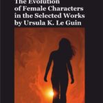 Tytuł: The Evolution of Female Characters in the Selected Works by Ursula K. Le Guin
Autor: Ewa Wiśniewska
Wydawnictwo: Uniwersytet Jana Kochanowskiego
Formaty: PDF
