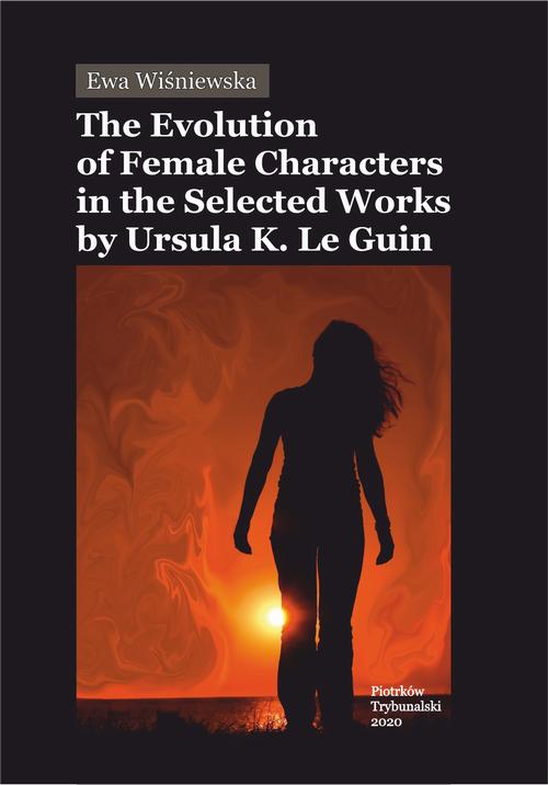 Tytuł: The Evolution of Female Characters in the Selected Works by Ursula K. Le Guin
Autor: Ewa Wiśniewska
Wydawnictwo: Uniwersytet Jana Kochanowskiego
Formaty: PDF