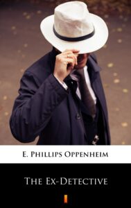 Tytuł: The Ex-Detective
Autor: E. Phillips Oppenheim
Wydawnictwo: KtoCzyta.pl
Formaty: EPUB, MOBI