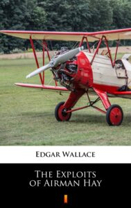 Tytuł: The Exploits of Airman Hay
Autor: Edgar Wallace
Wydawnictwo: KtoCzyta.pl
Formaty: EPUB, MOBI