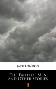 Tytuł: The Faith of Men and Other Stories
Autor: Jack London
Wydawnictwo: KtoCzyta.pl
Formaty: EPUB, MOBI