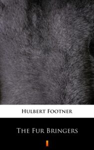 Tytuł: The Fur Bringers
Autor: Hulbert Footner
Wydawnictwo: KtoCzyta.pl
Formaty: EPUB, MOBI