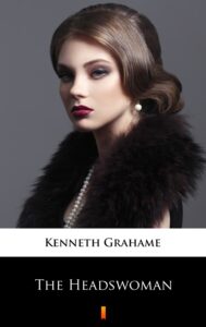 Tytuł: The Headswoman
Autor: Kenneth Grahame
Wydawnictwo: KtoCzyta.pl
Formaty: EPUB, MOBI
