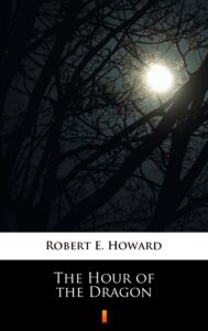 Tytuł: The Hour of the Dragon
Autor: Robert E. Howard
Wydawnictwo: KtoCzyta.pl
Formaty: EPUB, MOBI