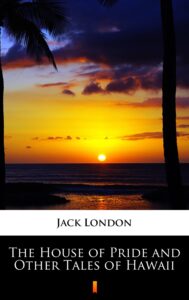 Tytuł: The House of Pride and Other Tales of Hawaii
Autor: Jack London
Wydawnictwo: KtoCzyta.pl
Formaty: EPUB, MOBI