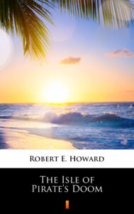 Tytuł: The Isle of Pirate’s Doom
Autor: Robert E. Howard
Wydawnictwo: KtoCzyta.pl
Formaty: EPUB, MOBI