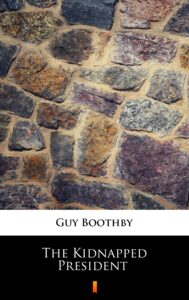 Tytuł: The Kidnapped President
Autor: Guy Boothby
Wydawnictwo: KtoCzyta.pl
Formaty: EPUB, MOBI