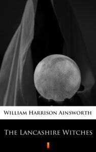 Tytuł: The Lancashire Witches
Autor: William Harrison Ainsworth
Wydawnictwo: KtoCzyta.pl
Formaty: EPUB, MOBI