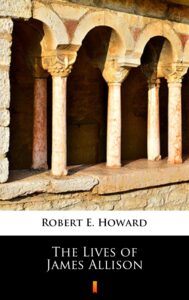 Tytuł: The Lives of James Allison
Autor: Robert E. Howard
Wydawnictwo: KtoCzyta.pl
Formaty: EPUB, MOBI