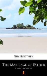 Tytuł: The Marriage of Esther. A Torres Straits Sketch
Autor: Guy Boothby
Wydawnictwo: KtoCzyta.pl
Formaty: EPUB, MOBI