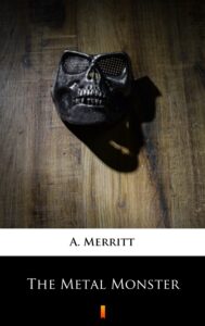 Tytuł: The Metal Monster
Autor: A. Merritt
Wydawnictwo: KtoCzyta.pl
Formaty: EPUB, MOBI