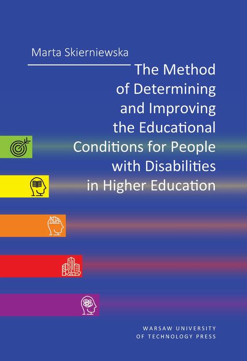 Tytuł: The Method of Determining and Improving the Educational Conditions for People with Disabilities in Higher Educations
Autor: Marta Skierniewska
Wydawnictwo: Oficyna Wydawnicza Politechniki Warszawskiej
Formaty: PDF