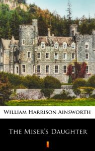 Tytuł: The Miser’s Daughter
Autor: William Harrison Ainsworth
Wydawnictwo: KtoCzyta.pl
Formaty: EPUB, MOBI