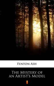 Tytuł: The Mystery of an Artist’s Model
Autor: Fenton Ash
Wydawnictwo: KtoCzyta.pl
Formaty: EPUB, MOBI