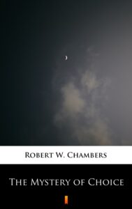 Tytuł: The Mystery of Choice
Autor: Robert W. Chambers
Wydawnictwo: KtoCzyta.pl
Formaty: EPUB, MOBI