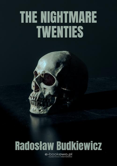 Tytuł: The Nightmare Twenties
Autor: Radosław Budkiewicz
Wydawnictwo: Wydawnictwo e-bookowo
Formaty: PDF, MOBI, EPUB