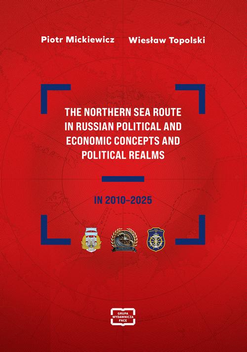 The Northern Sea Route in Russian political and economic concepts and political realms in 2010–2025 — okładka e-booka