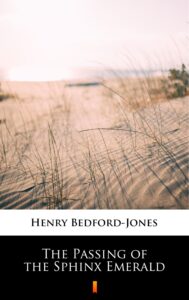 Tytuł: The Passing of the Sphinx Emerald
Autor: Henry Bedford-Jones
Wydawnictwo: KtoCzyta.pl
Formaty: EPUB, MOBI