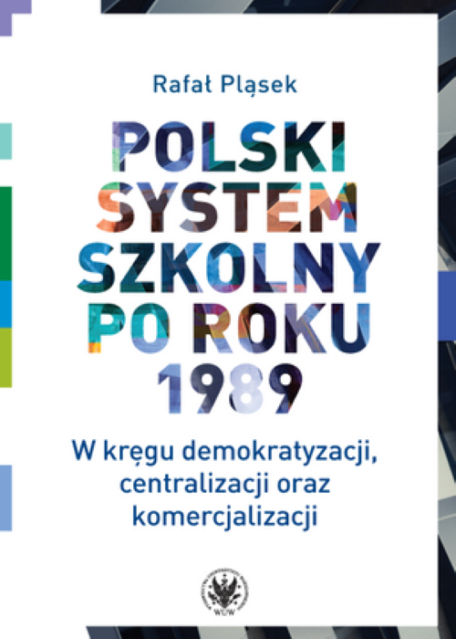 Tytuł: The Polish School System after 1989. Democratization, Centralization and Commercialization
Autor: Rafał Pląsek
Wydawnictwo: Wydawnictwa Uniwersytetu Warszawskiego
Formaty: PDF