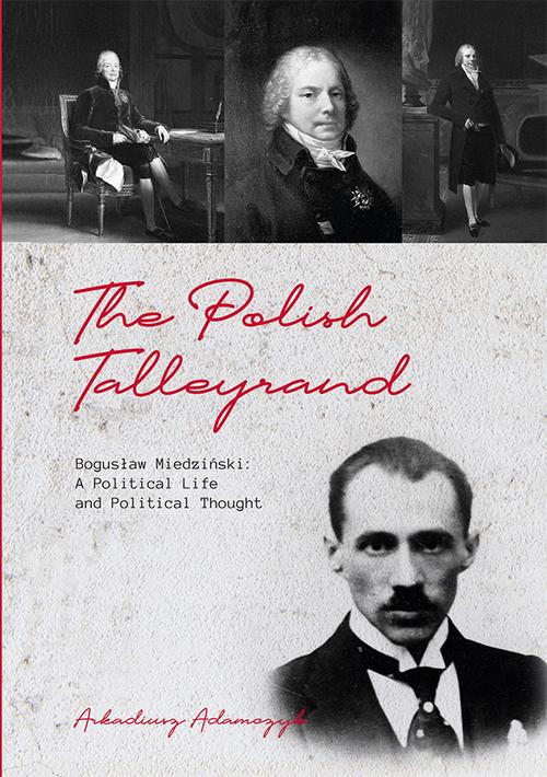 Tytuł: The Polish Talleyrand Bogusław Miedziński: A Political Life and Political Thought
Autor: Arkadiusz Adamczyk
Wydawnictwo: Uniwersytet Jana Kochanowskiego
Formaty: PDF