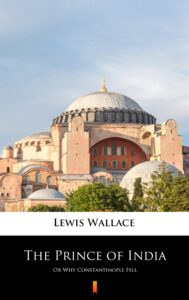 Tytuł: The Prince of India. Or Why Constantinople Fell
Autor: Lewis Wallace
Wydawnictwo: KtoCzyta.pl
Formaty: EPUB, MOBI