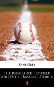 Tytuł: The Redheaded Outfield and Other Baseball Stories
Autor: Zane Grey
Wydawnictwo: KtoCzyta.pl
Formaty: EPUB, MOBI